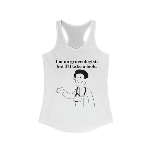 I'm no gynecologist... Printed on a Women's  Racerback Tank