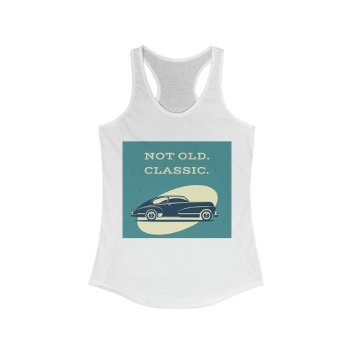 Not Old, Classic Printed on a Women's Ideal Racerback Tank