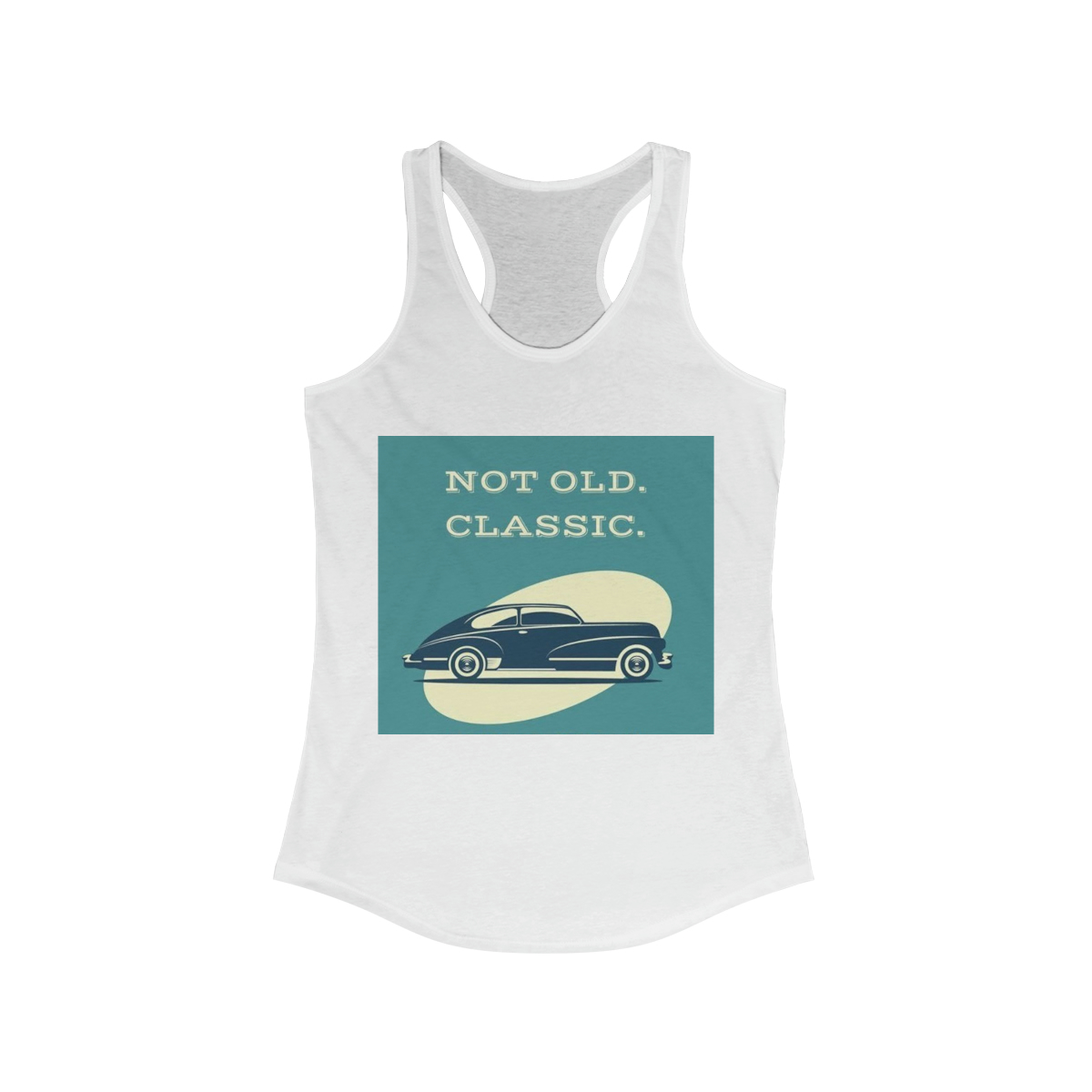 Not Old, Classic Printed on a Women's Ideal Racerback Tank
