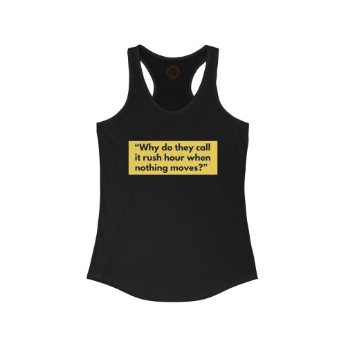 Rush Hour Printed on a Women's Ideal Racerback Tank