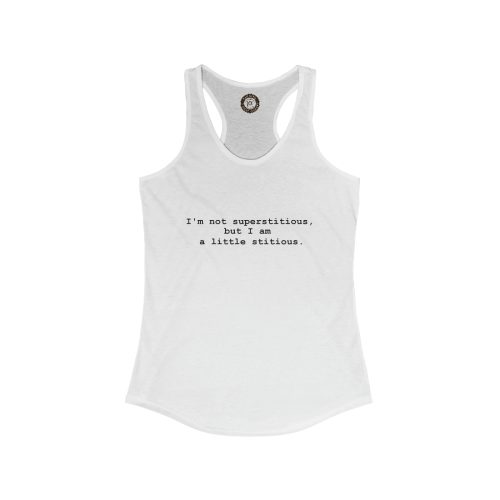 I'm Not Superstitious Printed on a Women's Ideal Racerback Tank