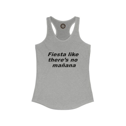 Fiesta Like There's No Manana Printed on a Women's Ideal Racerback Tank