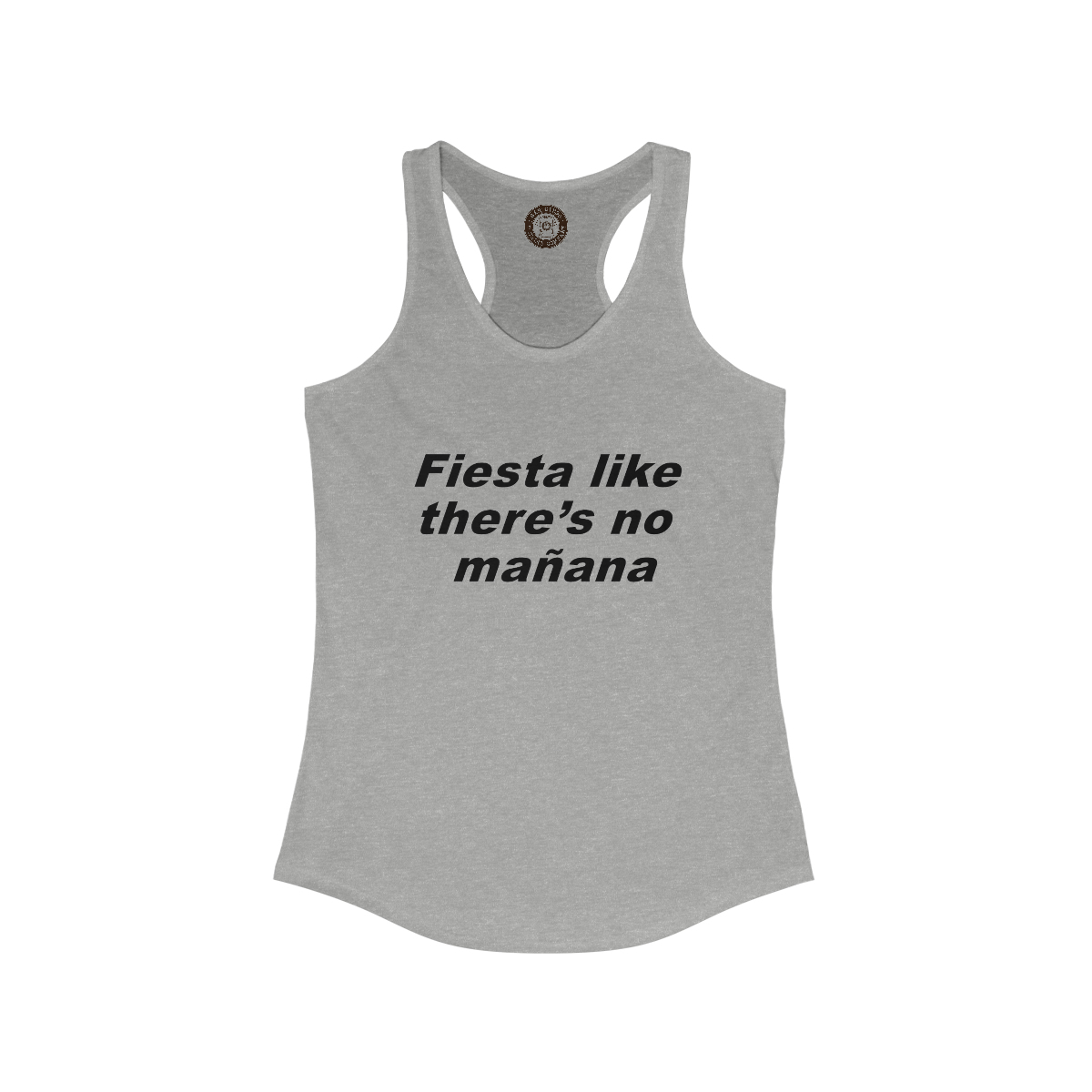 Fiesta Like There's No Manana Printed on a Women's Ideal Racerback Tank