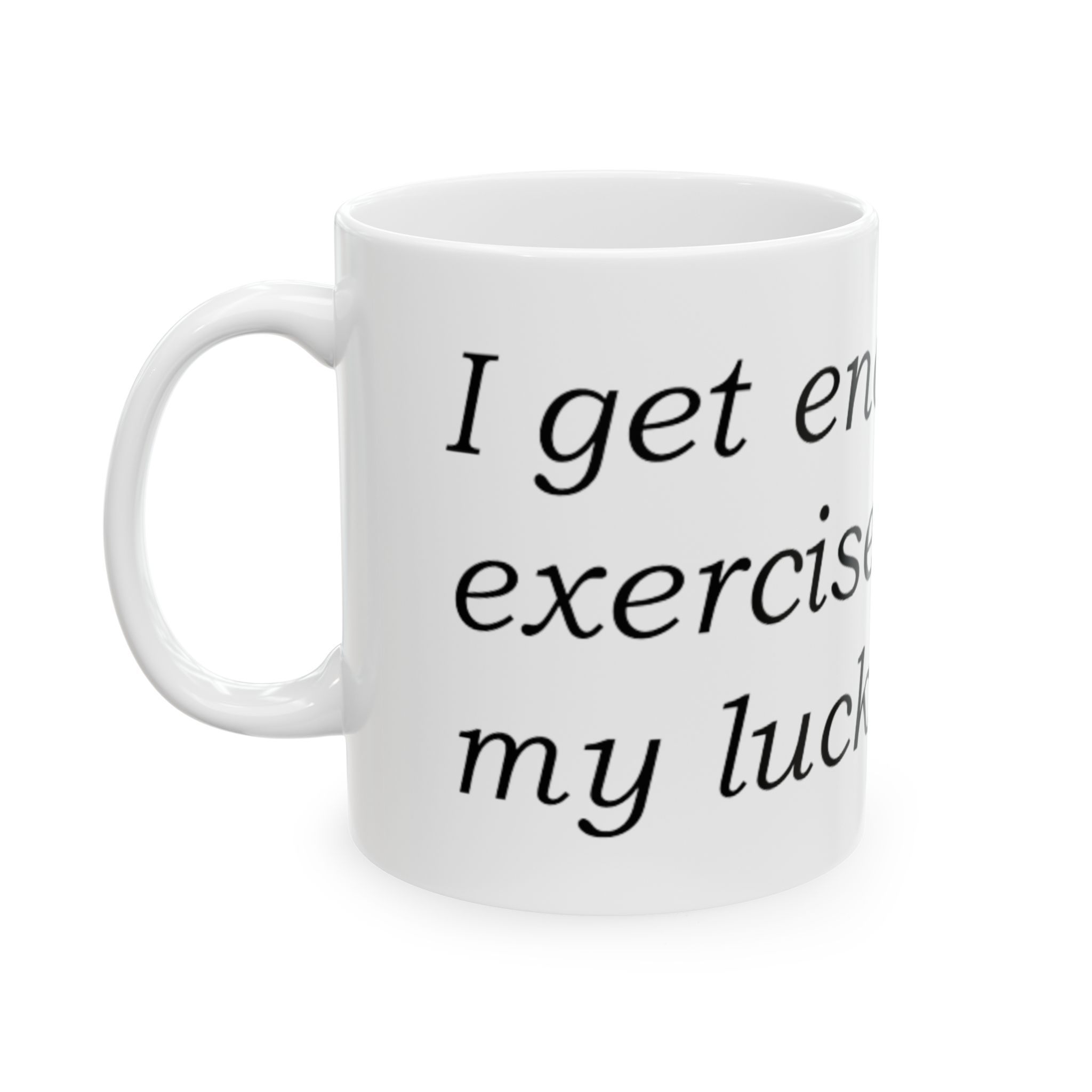 I GET ENOUGH EXERCISE PUSHING MY LUCK - Image 2